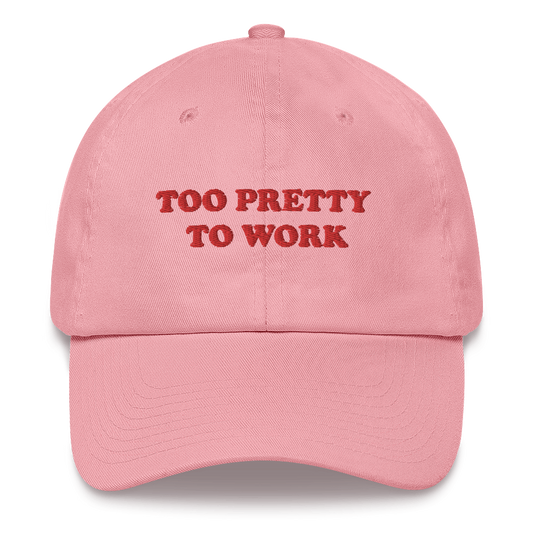 Too Pretty to Work Hat