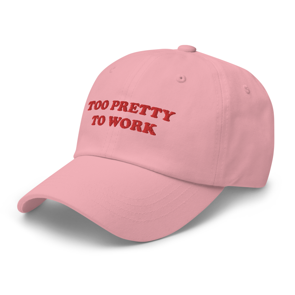 Too Pretty to Work Hat